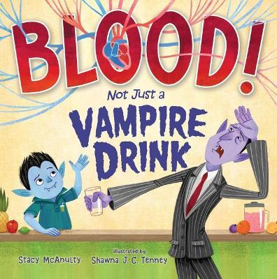 Blood! Not Just a Vampire Drink - Stacy Mcanulty