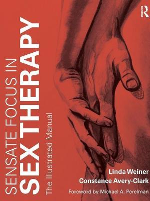 Sensate Focus in Sex Therapy: The Illustrated Manual - Linda Weiner
