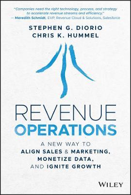 Revenue Operations: A New Way to Align Sales & Marketing, Monetize Data, and Ignite Growth - Stephen G. Diorio