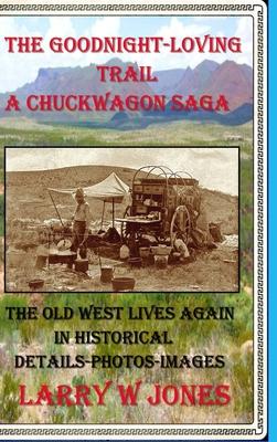 The Goodnight-Loving Trail - A Chuckwagon Saga - Larry W. Jones
