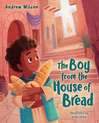 The Boy from the House of Bread - Andrew Wilson