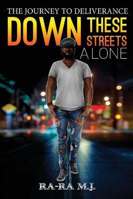 Down These Streets Alone - Ra-ra M. J.