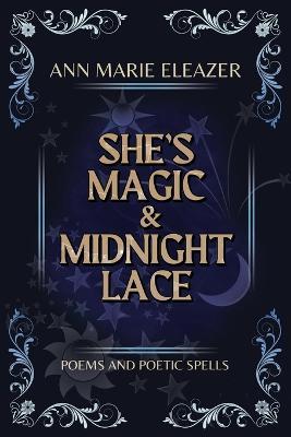 She's Magic & Midnight Lace: Poems and Poetic Spells - Ann Marie Eleazer
