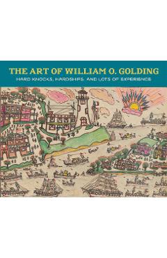 Coperta cărții 'The Art of William O. Golding: Hard Knocks, Hardships, and Lots of Experience - Harry Delorme'