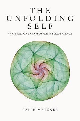 The Unfolding Self: Varieties of Transformative Experience - Ralph Metzner