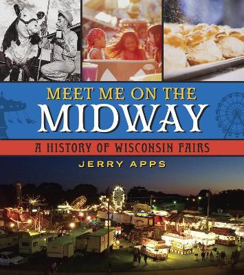 Meet Me on the Midway: A History of Wisconsin Fairs - Jerry Apps