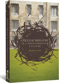 College Ministry in a Post-Christian Culture - Stephen Lutz