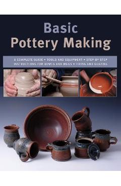 Coperta cărții 'Basic Pottery Making: A Complete Guide - Linda Franz'
