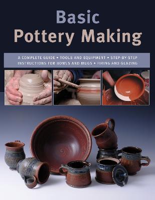 Coperta cărții 'Basic Pottery Making: A Complete Guide - Linda Franz'