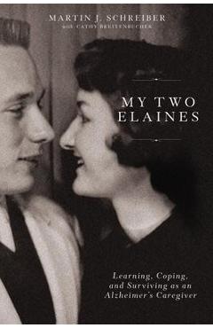 Coperta cărții 'My Two Elaines: Learning, Coping, and Surviving as an Alzheimer's Caregiver - Martin J. Schreiber'