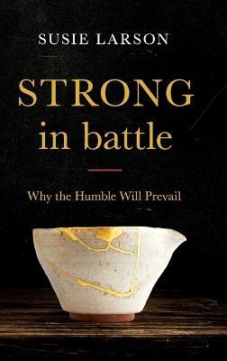 Strong in Battle: Why the Humble Will Prevail - Susie Larson