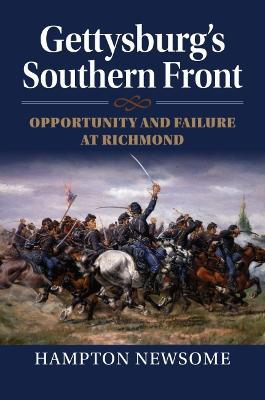 Gettysburg's Southern Front: Opportunity and Failure at Richmond - Hampton Newsome
