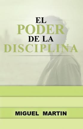El Poder De La Disciplina - Miguel Eliseo Martin
