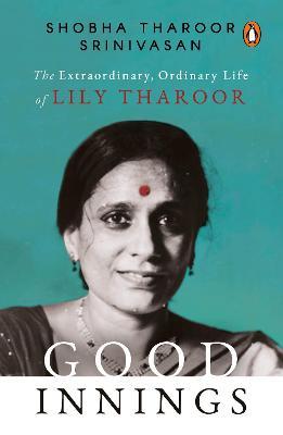Good Innings: The Extraordinary, Ordinary Life of Lily Tharoor - Shobha T. Srinivasan