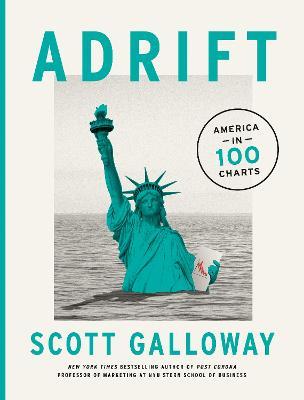 Adrift: America in 100 Charts - Scott Galloway