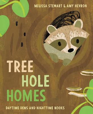 Tree Hole Homes: Daytime Dens and Nighttime Nooks - Melissa Stewart
