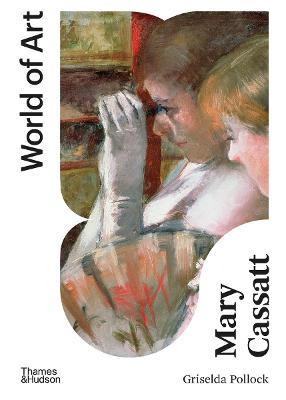 Mary Cassatt: Painter of Modern Women - Griselda Pollock