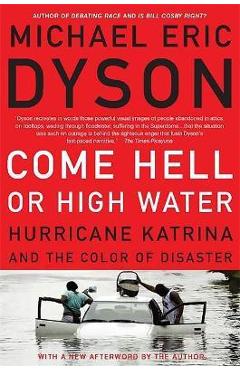 Poza produsului Come Hell or High Water: Hurricane Katrina and the Color of Disaster - Michael Eric Dyson