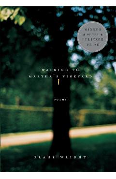 Coperta cărții 'Walking to Martha's Vineyard: Poems - Franz Wright'