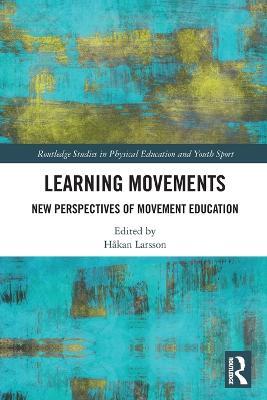 Learning Movements: New Perspectives of Movement Education - Hakan Larsson