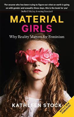Material Girls: Why Reality Matters for Feminism - Kathleen Stock
