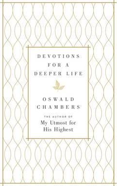 Devotions for a Deeper Life: A Daily Devotional - Oswald Chambers