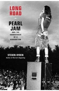 Poza produsului Long Road: Pearl Jam and the Soundtrack of a Generation - Steven Hyden