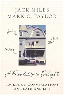 A Friendship in Twilight: Lockdown Conversations on Death and Life - Jack Miles