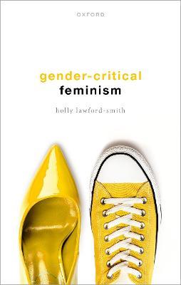 Gender-Critical Feminism - Holly Lawford-smith