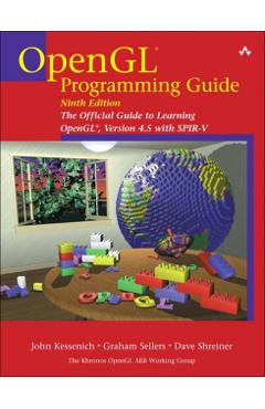 OpenGL Programming Guide: The Official Guide to Learning Opengl, Version 4.5 with Spir-V - John Kessenich