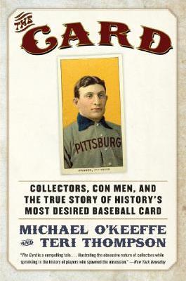 The Card: Collectors, Con Men, and the True Story of History's Most Desired Baseball Card - Michael O'keeffe