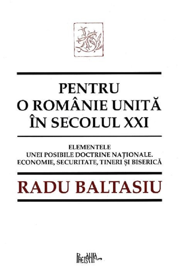 Pentru o romanie unita in secolul XXI - Radu Baltasiu