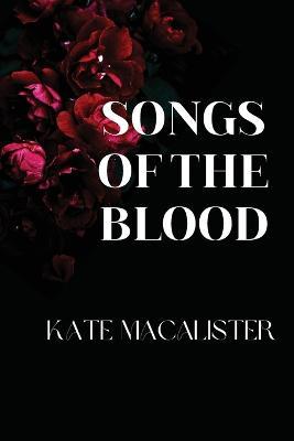 Songs of the Blood - Kate Macalister