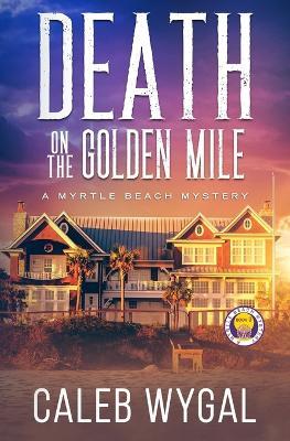 Death on the Golden Mile - Caleb Wygal