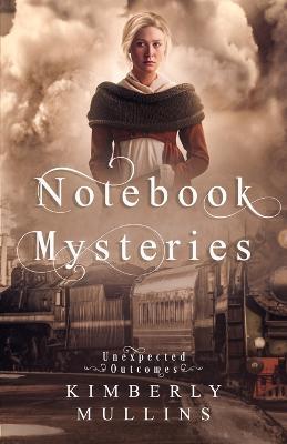 Notebook Mysteries Unexpected Outcomes - Kimberly Mullins