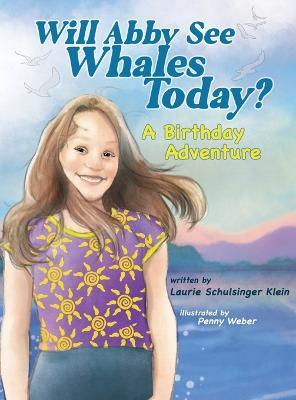 Will Abby See Whales Today?: A Birthday Adventure - Laurie Schulsinger Klein