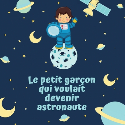 Le petit garçon qui voulait devenir astronaute: Livre illustré pour enfant de 4 à 10 ans pour croire en ses rêves - Mélanie Hamilton