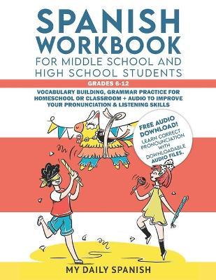 Spanish Workbook for Middle School and High School Students - Grades 6-12: Vocabulary building, grammar practice for homeschool or classroom + audio t - Yulia Lebedeva