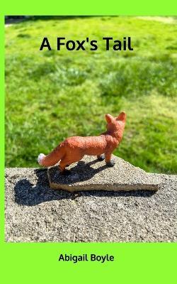 A Fox's Tail - Abigail Boyle