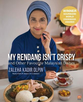 My Rendang Isn't Crispy: And Other Favourite Malaysian Dishes - Zaleha Kadir Olpin