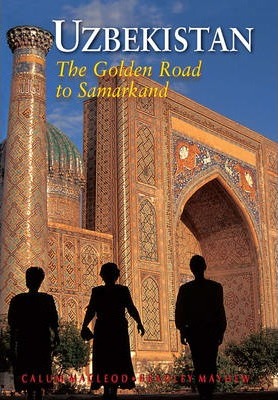 Uzbekistan: The Golden Road to Samarkand - Calum Macleod
