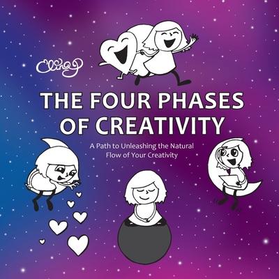 The Four Phases of Creativity: A Path to Unleashing the Natural Flow of Your Creativity - Elina Puohiniemi