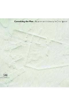 Coperta cărții 'Conceiving the Plan: Nuance and Intimacy in Civic Space - Yael Hameiri Sainsaux'