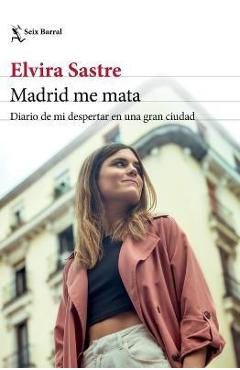 Coperta cărții 'Madrid Me Mata: Diario de Mi Despertar En Una Gran Ciudad - Elvira Sastre'