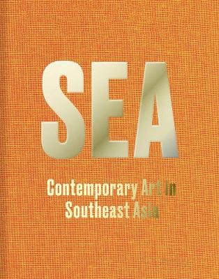 Sea: Contemporary Art in Southeast Asia - Ute Meta Bauer