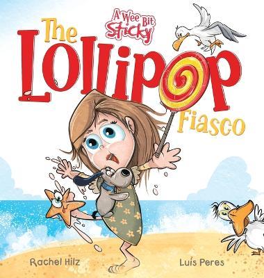 The Lollipop Fiasco: A Humorous Rhyming Story for Boys and Girls Ages 4-8 - Rachel Hilz