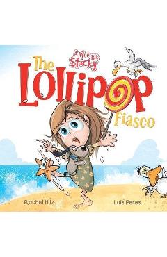 Coperta cărții 'The Lollipop Fiasco: A Humorous Rhyming Story for Boys and Girls Ages 4-8 - Rachel Hilz'