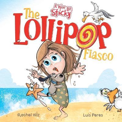 The Lollipop Fiasco: A Humorous Rhyming Story for Boys and Girls Ages 4-8 - Rachel Hilz