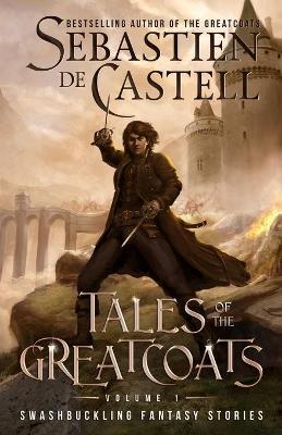 Tales of the Greatcoats Vol. 1 - Sebastien De Castell