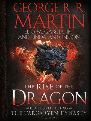 The Rise of the Dragon: An Illustrated History of the Targaryen Dynasty, Volume One - George R. R. Martin